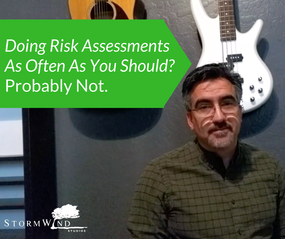 Are You Doing Risk Assessments As Often As You Should- Probably Not.